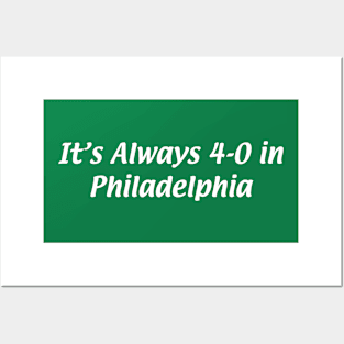 It's Always 4-0 in Philadelphia Posters and Art